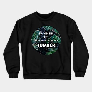 Banned by Tumblr Crewneck Sweatshirt